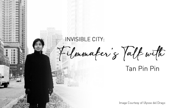 Invisible City: Filmmaker’s Talk with Tan Pin Pin